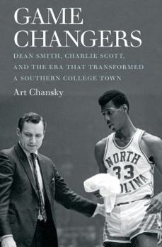 Hardcover Game Changers: Dean Smith, Charlie Scott, and the Era That Transformed a Southern College Town Book