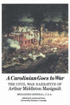 A Carolinian Goes to War: The Civil War Narrative of Arthur Middleton Manigault