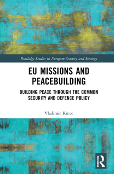 Hardcover EU Missions and Peacebuilding: Building Peace Through the Common Security and Defence Policy Book