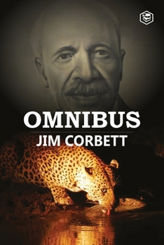 Paperback Jim Corbett Omnibus: Man Eaters of Kumaon; The Man-Eating Leopard of Rudraprayag & My India Book