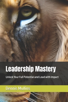 Paperback Leadership Mastery: Unlock Your Full Potential and Lead with Impact Book