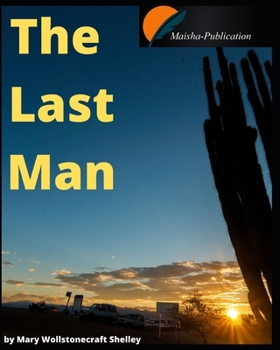 The Last Man: by Mary Wollstonecraft Shelley
