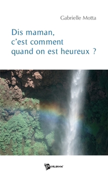Paperback Dis maman, c'est comment quand on est heureux? [French] Book