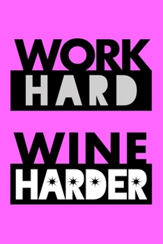 Paperback Work Hard, Wine Harder: Funny and practical lined notebook and planner for hardworking wine lovers Book