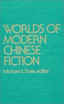 Paperback Worlds of Modern Chinese Fiction: Short Stories and Novellas from the People's Republic, Taiwan and Hong Kong Book
