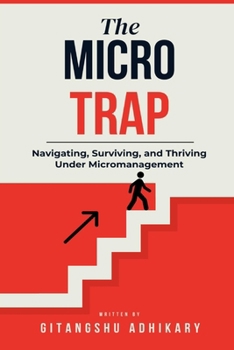 Paperback The Micro Trap: Navigating, Surviving, and Thriving Under Micromanagement Book