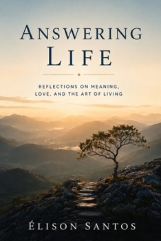 Answering Life: Reflections on Meaning, Love, and the Art of Living