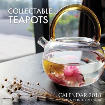 Paperback Collectable Teapots Calendar 2018: 16 Month Calendar Book