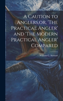 Hardcover A Caution to Anglers, or, 'The Practical Angler' and 'The Modern Practical Angler' Compared Book