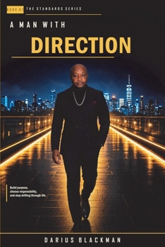 A Man With Direction: Build purpose, choose responsibility, and stop drifting through life. (Standards)