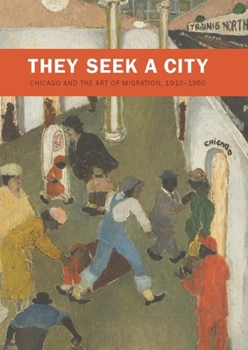 Hardcover They Seek a City: Chicago and the Art of Migration, 1910-1950 Book