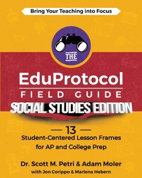 Paperback The EduProtocol Field Guide Social Studies Edition: 13 Student-Centered Lesson Frames for AP and College Prep Book