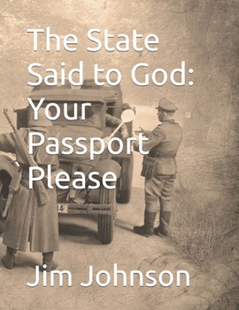 Paperback The State Said to God: Your Passport Please Book