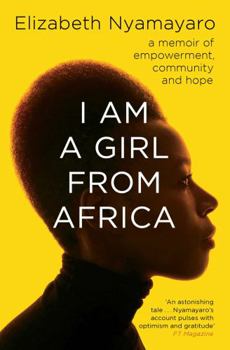 Paperback I Am A Girl From Africa: A memoir of empowerment, community and hope Book