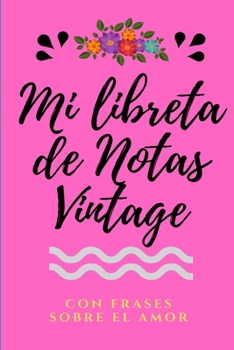 Mi Libreta de Notas Vintage con frases sobre el Amor: Libreta Bonita de Notas A5 con Frases Motivadoras, ideal como diario, apuntar ideas, journal ... con Frases Motivadoras) (Spanish Edition)