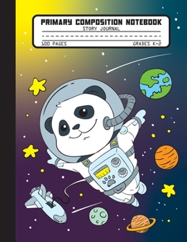 Primary Composition Notebook Story Journal: Cute Panda Astronaut Space Notebook with Picture Space, 100 Handwriting Practice Pages with Dotted ... Second and Third Grade, Elementary School