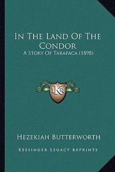 Paperback In The Land Of The Condor: A Story Of Tarapaca (1898) Book