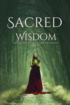 Paperback Sacred Wisdom: Embracing the Path of Wicca, Druidry, Spells, Grimoires and Totems Book