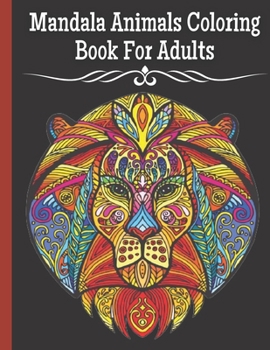 Paperback Mandala Animals Coloring Book For Adults: 100 Stress Relieving Animals Designs A Lot of Relaxing and Beautiful, different designs from easy to complex Book