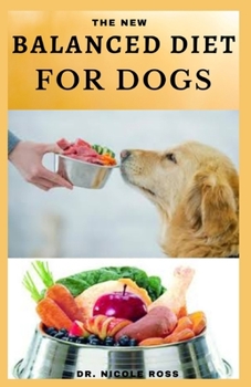 Paperback The New Balanced Diet for Dogs: Easy-to-prepare and healthy dog food recipes for a balanced diet. Book