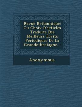 Paperback Revue Britannique: Ou Choix D'Articles Traduits Des Meilleurs Ecrits Periodiques de La Grande-Bretagne... [French] Book