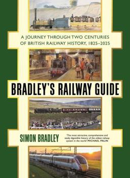 Hardcover Bradley's Railway Guide: A Journey Through Two Centuries of British Railway History, 1825-2025 Book