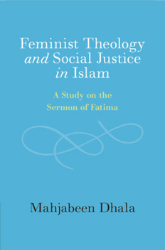 Feminist Theology and Social Justice in Islam: A Case Study on the Sermon of Fatima