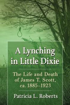 Paperback A Lynching in Little Dixie: The Life and Death of James T. Scott, ca. 1885-1923 Book