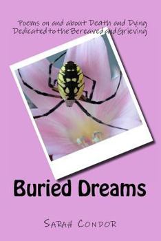 Paperback Buried Dreams: Poems on and about Death and Dying Dedicated to the Bereaved and Grieving Book