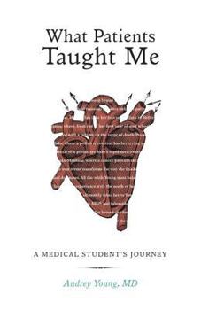 Hardcover What Patients Taught Me: A Medical Student's Journey Book