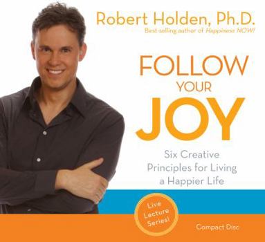 Audio CD Follow Your Joy: Six Creative Principles for Living a Happier Life Book