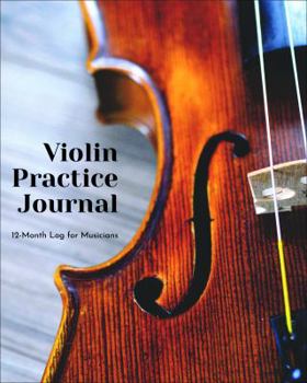 Violin Practice Journal : 12 Month Log for Musicians