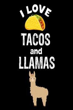 Paperback I Love Tacos and Llamas: Funny Mexican Food & Animal Lover Gift Notebook Book