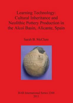 Paperback Learning Technology: Cultural Inheritance and Neolithic Pottery Production in the Alcoi Basin, Alicante, Spain Book