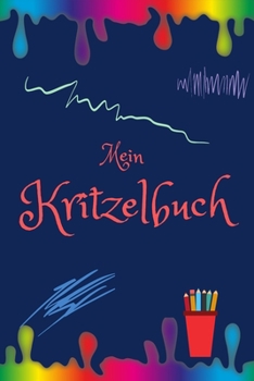 Mein Kritzelbuch: Kinderbuch | Malbuch | Kritzeln| für Kinder , Mädchen und Jungen | Erinnerungsbuch | 120 weiße Seiten  für eigene kreative Ideen (German Edition)