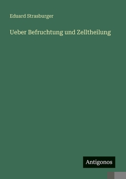 Ueber Befruchtung und Zelltheilung (German Edition)