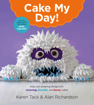 Paperback Cake My Day!: Easy, Eye-Popping Designs for Stunning, Fanciful, and Funny Cakes Book