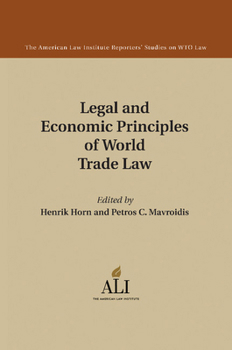 Legal and Economic Principles of World Trade Law - Book  of the American Law Institute Reporters Studies on WTO Law