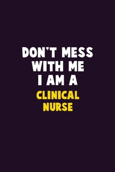 Paperback Don't Mess With Me, I Am A clinical nurse: 6X9 Career Pride 120 pages Writing Notebooks Book