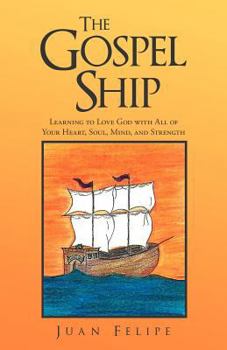 Paperback The Gospel Ship: Learning to Love God with All of Your Heart, Soul, Mind, and Strength Book