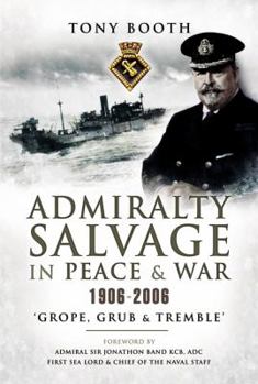 Hardcover Admiralty Salvage in Peace and War 1906-2006: Grope, Grub and Tremble Book