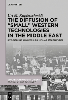 Hardcover The Diffusion of "Small" Western Technologies in the Middle East: Invention, Use and Need in the 19th and 20th Centuries Book