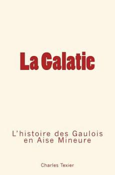 Paperback La Galatie: L'histoire des Gaulois en Aise Mineure [French] Book