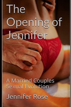 Paperback The Opening of Jennifer: A Married Couples Sexual Evolution Book