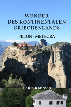 Wunder des kontinentalen Griechenlands. Thessalien: Pilion – Meteora (Reisen in Kultur und Landschaft)