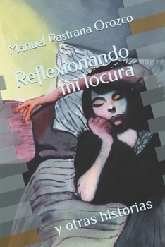 Paperback Reflexionando mi locura: y otras historias [Spanish] Book