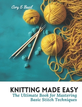Paperback Knitting Made Easy: The Ultimate Book for Mastering Basic Stitch Techniques Book
