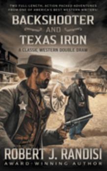 Backshooter and Texas Iron: A Robert J. Randisi Classic Western Double Draw