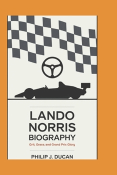 Paperback Lando Norris Biography: Grit, Grace, and Grand Prix Glory Book