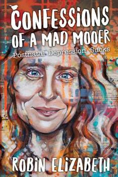 Paperback Confessions of a Mad Mooer: Postnatal Depression Sucks Book